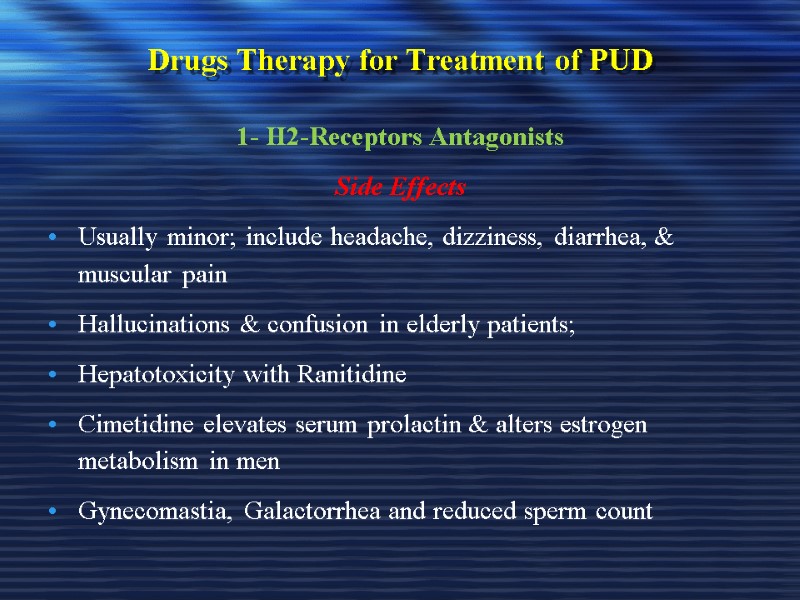 Drugs Therapy for Treatment of PUD 1- H2-Receptors Antagonists Side Effects Usually minor; include